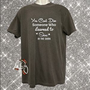 You Cant Dim Someone Who Learned To Shine In The Dark Shirt